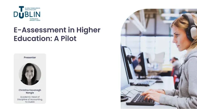 E-Assessment in Higher Education: A Pilot presented by Christine Kavanagh Nanagle from TU Dublin